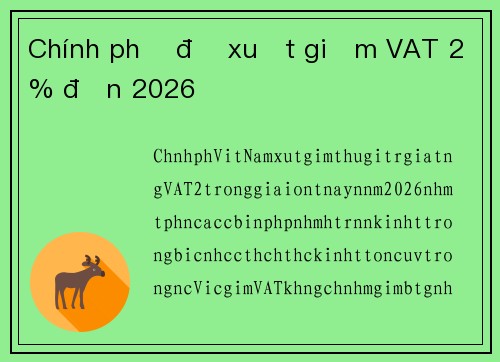Chính phủ đề xuất giảm VAT 2% đến 2026