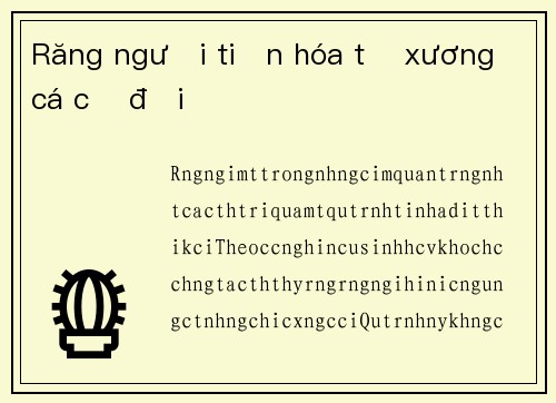 Răng người tiến hóa từ xương cá cổ đại