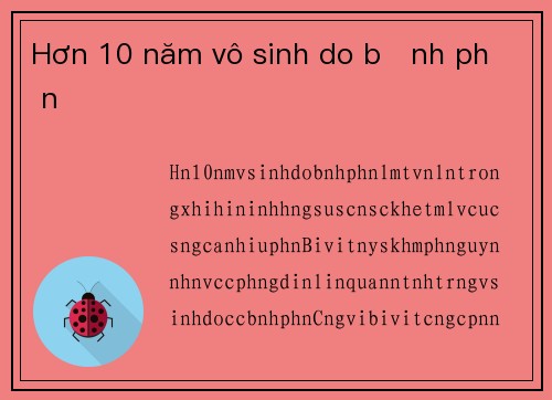 Hơn 10 năm vô sinh do bệnh phụ nữ