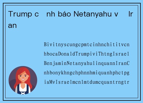 Trump cảnh báo Netanyahu về Iran
